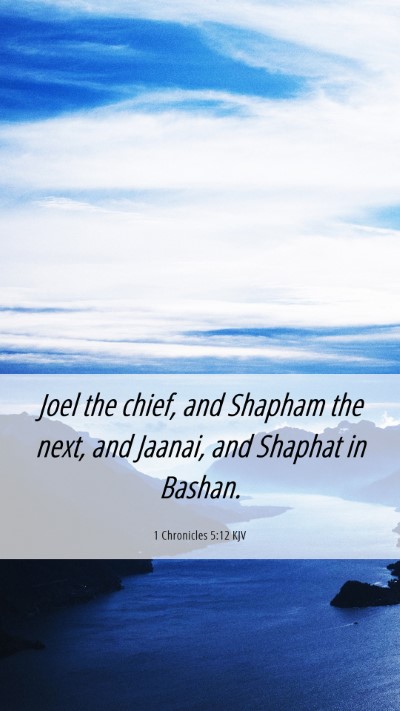 Picture 06 - 1 Chronicles 5:12 KJV Mobile Phone Wallpaper - Joel the chief, and Shapham the next, and Jaanai, - Mobile Bible Verse Wallpaper