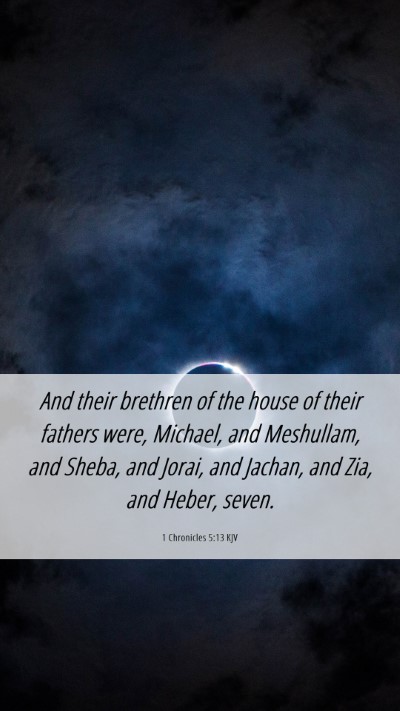 Picture 06 - 1 Chronicles 5:13 KJV Mobile Phone Wallpaper - And their brethren of the house of their fathers - Mobile Bible Verse Wallpaper