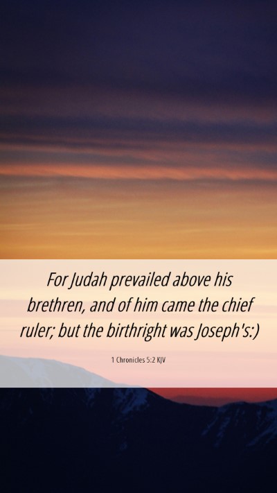 Picture 06 - 1 Chronicles 5:2 KJV Mobile Phone Wallpaper - For Judah prevailed above his brethren, and of - Mobile Bible Verse Wallpaper