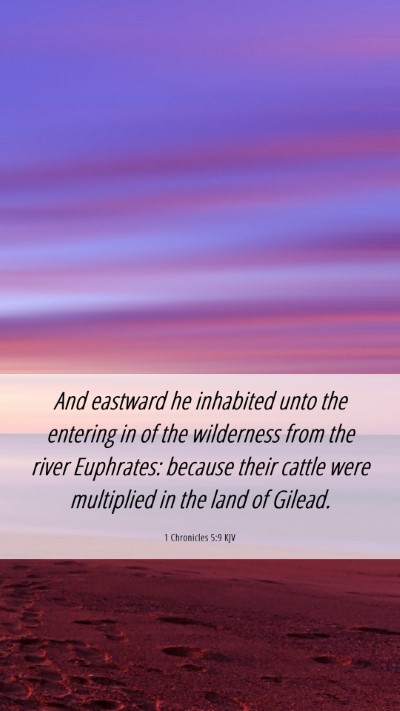 Picture 06 - 1 Chronicles 5:9 KJV Mobile Phone Wallpaper - And eastward he inhabited unto the entering in of - Mobile Bible Verse Wallpaper