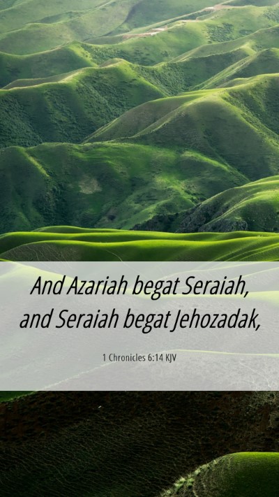 Picture 06 - 1 Chronicles 6:14 KJV Mobile Phone Wallpaper - And Azariah begat Seraiah, and Seraiah begat - Mobile Bible Verse Wallpaper