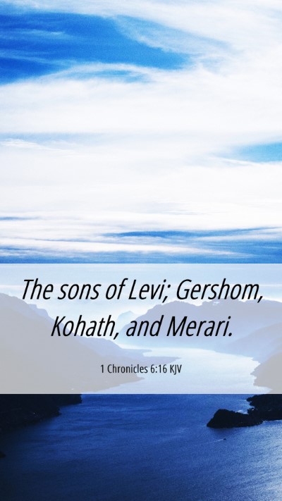Picture 06 - 1 Chronicles 6:16 KJV Mobile Phone Wallpaper - The sons of Levi; Gershom, Kohath, and - Mobile Bible Verse Wallpaper