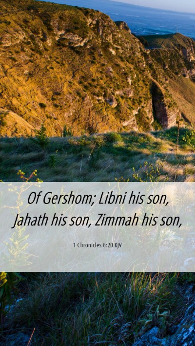 Picture 06 - 1 Chronicles 6:20 KJV Mobile Phone Wallpaper - Of Gershom; Libni his son, Jahath his son, Zimmah - Mobile Bible Verse Wallpaper