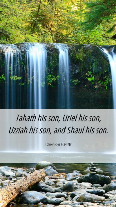 Picture 06 - 1 Chronicles 6:24 KJV Mobile Phone Wallpaper - Tahath his son, Uriel his son, Uzziah his son, - Mobile Bible Verse Wallpaper