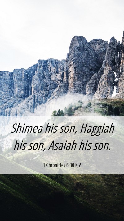 Picture 06 - 1 Chronicles 6:30 KJV Mobile Phone Wallpaper - Shimea his son, Haggiah his son, Asaiah his - Mobile Bible Verse Wallpaper