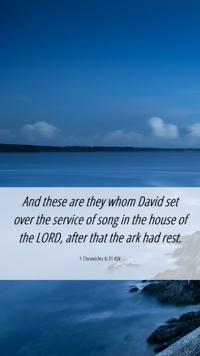 Picture 06 - 1 Chronicles 6:31 KJV Mobile Phone Wallpaper - And these are they whom David set over the - Mobile Bible Verse Wallpaper