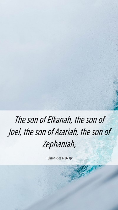 Picture 06 - 1 Chronicles 6:36 KJV Mobile Phone Wallpaper - The son of Elkanah, the son of Joel, the son of - Mobile Bible Verse Wallpaper