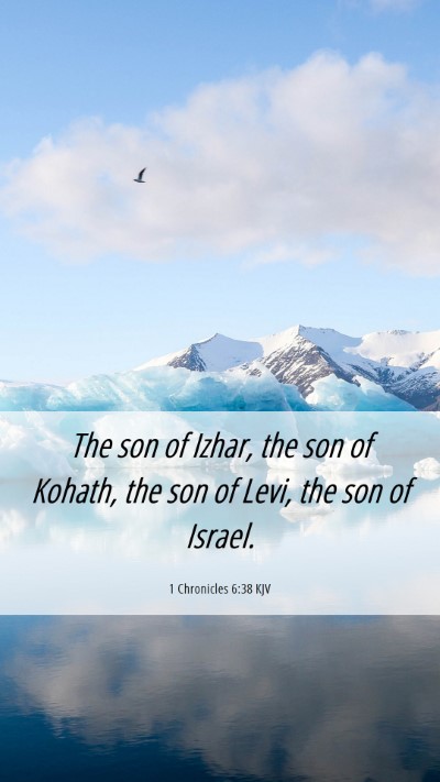Picture 06 - 1 Chronicles 6:38 KJV Mobile Phone Wallpaper - The son of Izhar, the son of Kohath, the son of - Mobile Bible Verse Wallpaper