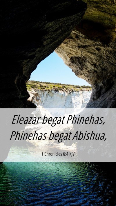 Picture 06 - 1 Chronicles 6:4 KJV Mobile Phone Wallpaper - Eleazar begat Phinehas, Phinehas begat - Mobile Bible Verse Wallpaper