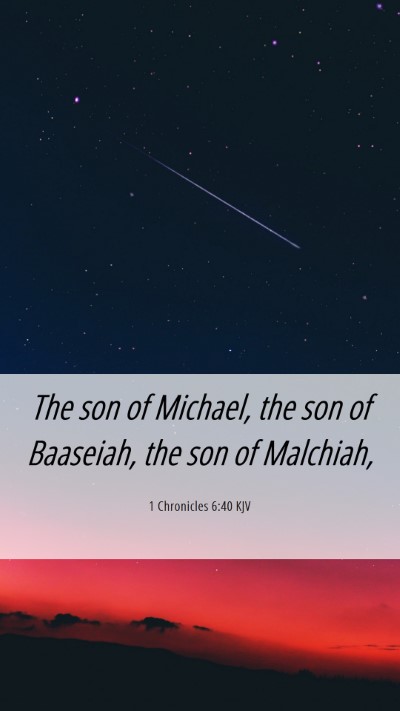 Picture 06 - 1 Chronicles 6:40 KJV Mobile Phone Wallpaper - The son of Michael, the son of Baaseiah, the son - Mobile Bible Verse Wallpaper