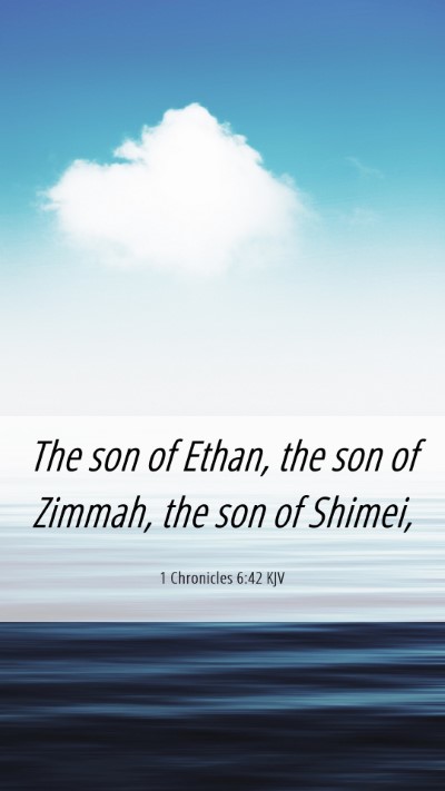 Picture 06 - 1 Chronicles 6:42 KJV Mobile Phone Wallpaper - The son of Ethan, the son of Zimmah, the son of - Mobile Bible Verse Wallpaper