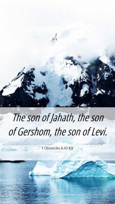Picture 06 - 1 Chronicles 6:43 KJV Mobile Phone Wallpaper - The son of Jahath, the son of Gershom, the son of - Mobile Bible Verse Wallpaper