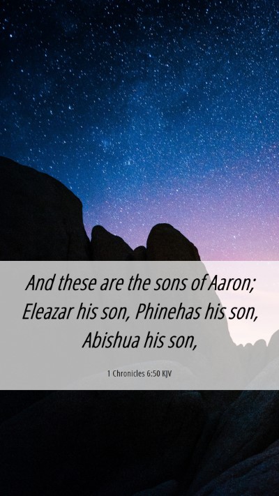 Picture 06 - 1 Chronicles 6:50 KJV Mobile Phone Wallpaper - And these are the sons of Aaron; Eleazar his son, - Mobile Bible Verse Wallpaper