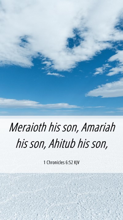 Picture 06 - 1 Chronicles 6:52 KJV Mobile Phone Wallpaper - Meraioth his son, Amariah his son, Ahitub his - Mobile Bible Verse Wallpaper