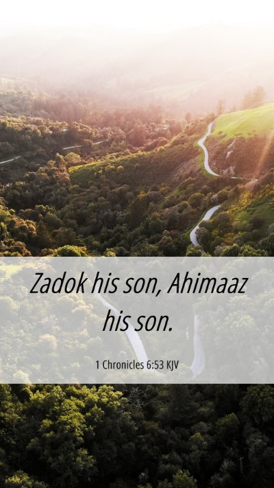 Picture 06 - 1 Chronicles 6:53 KJV Mobile Phone Wallpaper - Zadok his son, Ahimaaz his - Mobile Bible Verse Wallpaper