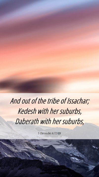 Picture 06 - 1 Chronicles 6:72 KJV Mobile Phone Wallpaper - And out of the tribe of Issachar; Kedesh with her - Mobile Bible Verse Wallpaper