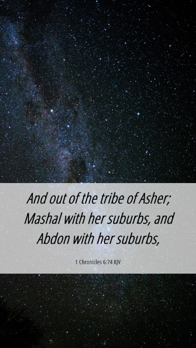 Picture 06 - 1 Chronicles 6:74 KJV Mobile Phone Wallpaper - And out of the tribe of Asher; Mashal with her - Mobile Bible Verse Wallpaper