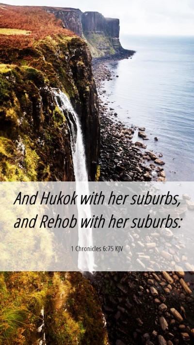 Picture 06 - 1 Chronicles 6:75 KJV Mobile Phone Wallpaper - And Hukok with her suburbs, and Rehob with her - Mobile Bible Verse Wallpaper