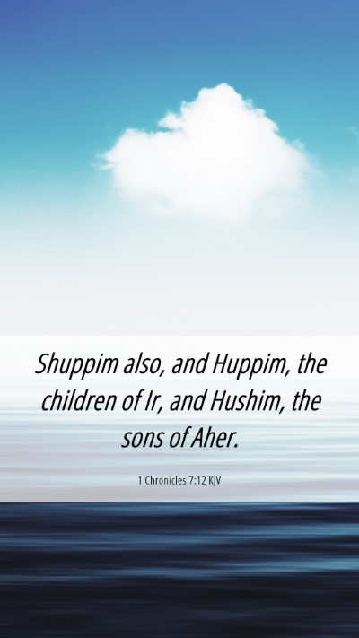 Picture 06 - 1 Chronicles 7:12 KJV Mobile Phone Wallpaper - Shuppim also, and Huppim, the children of Ir, and - Mobile Bible Verse Wallpaper