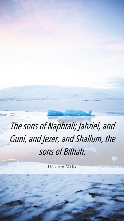 Picture 06 - 1 Chronicles 7:13 KJV Mobile Phone Wallpaper - The sons of Naphtali; Jahziel, and Guni, and - Mobile Bible Verse Wallpaper