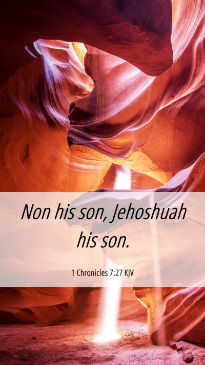 Picture 06 - 1 Chronicles 7:27 KJV Mobile Phone Wallpaper - Non his son, Jehoshuah his - Mobile Bible Verse Wallpaper