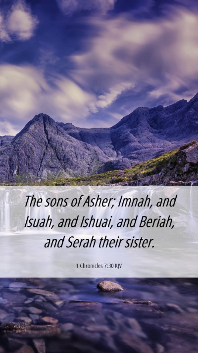 Picture 06 - 1 Chronicles 7:30 KJV Mobile Phone Wallpaper - The sons of Asher; Imnah, and Isuah, and Ishuai, - Mobile Bible Verse Wallpaper