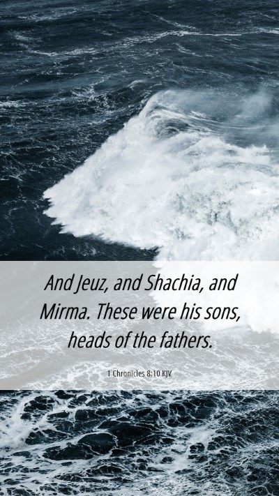 Picture 06 - 1 Chronicles 8:10 KJV Mobile Phone Wallpaper - And Jeuz, and Shachia, and Mirma. These were his - Mobile Bible Verse Wallpaper