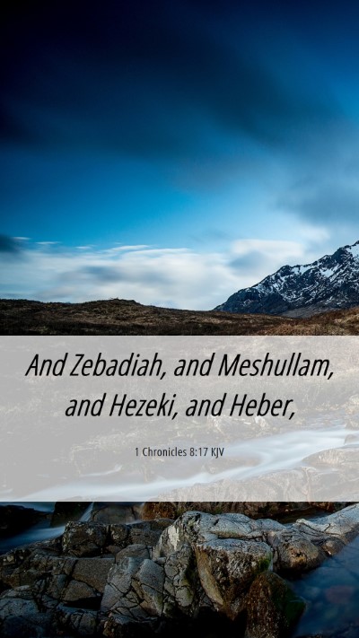 Picture 06 - 1 Chronicles 8:17 KJV Mobile Phone Wallpaper - And Zebadiah, and Meshullam, and Hezeki, and - Mobile Bible Verse Wallpaper