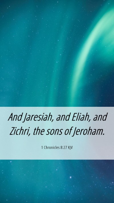 Picture 06 - 1 Chronicles 8:27 KJV Mobile Phone Wallpaper - And Jaresiah, and Eliah, and Zichri, the sons of - Mobile Bible Verse Wallpaper