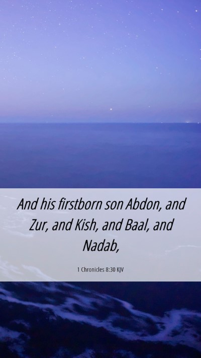 Picture 06 - 1 Chronicles 8:30 KJV Mobile Phone Wallpaper - And his firstborn son Abdon, and Zur, and Kish, - Mobile Bible Verse Wallpaper