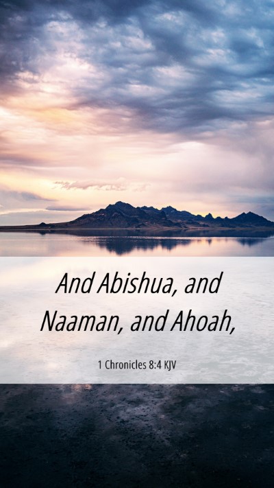 Picture 06 - 1 Chronicles 8:4 KJV Mobile Phone Wallpaper - And Abishua, and Naaman, and - Mobile Bible Verse Wallpaper