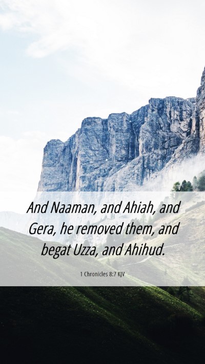 Picture 06 - 1 Chronicles 8:7 KJV Mobile Phone Wallpaper - And Naaman, and Ahiah, and Gera, he removed them, - Mobile Bible Verse Wallpaper