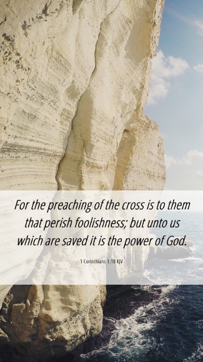 Picture 06 - 1 Corinthians 1:18 KJV Mobile Phone Wallpaper - For the preaching of the cross is to them that - Mobile Bible Verse Wallpaper