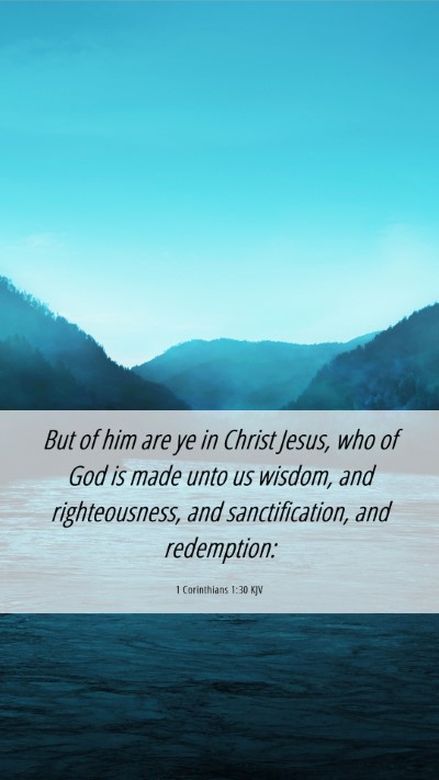 Picture 06 - 1 Corinthians 1:30 KJV Mobile Phone Wallpaper - But of him are ye in Christ Jesus, who of God is - Mobile Bible Verse Wallpaper