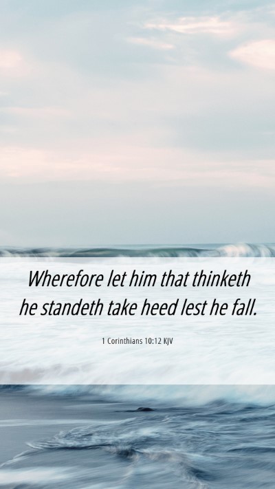 Picture 06 - 1 Corinthians 10:12 KJV Mobile Phone Wallpaper - Wherefore let him that thinketh he standeth take - Mobile Bible Verse Wallpaper