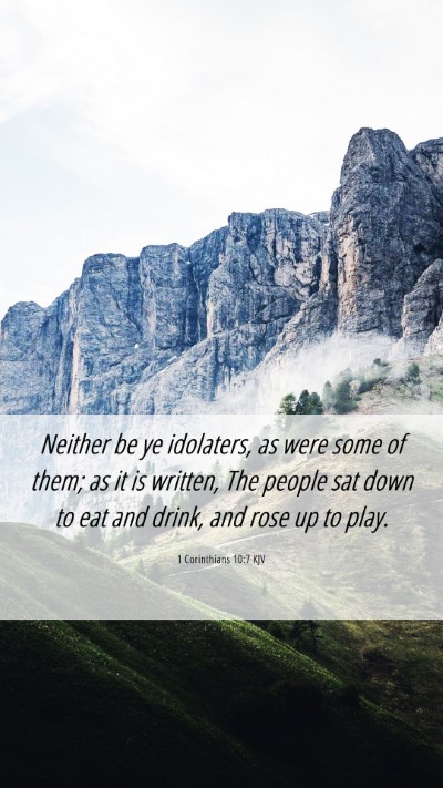 Picture 06 - 1 Corinthians 10:7 KJV Mobile Phone Wallpaper - Neither be ye idolaters, as were some of them; as - Mobile Bible Verse Wallpaper