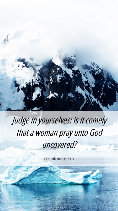 Picture 06 - 1 Corinthians 11:13 KJV Mobile Phone Wallpaper - Judge in yourselves: is it comely that a woman - Mobile Bible Verse Wallpaper