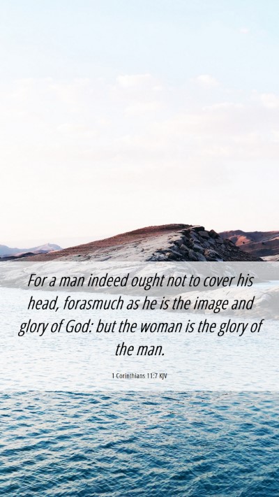 Picture 06 - 1 Corinthians 11:7 KJV Mobile Phone Wallpaper - For a man indeed ought not to cover his head, - Mobile Bible Verse Wallpaper