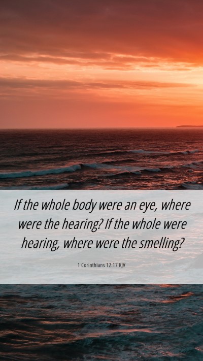 Picture 06 - 1 Corinthians 12:17 KJV Mobile Phone Wallpaper - If the whole body were an eye, where were the - Mobile Bible Verse Wallpaper