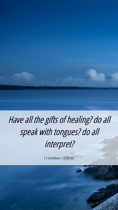 Picture 06 - 1 Corinthians 12:30 KJV Mobile Phone Wallpaper - Have all the gifts of healing? do all speak with - Mobile Bible Verse Wallpaper