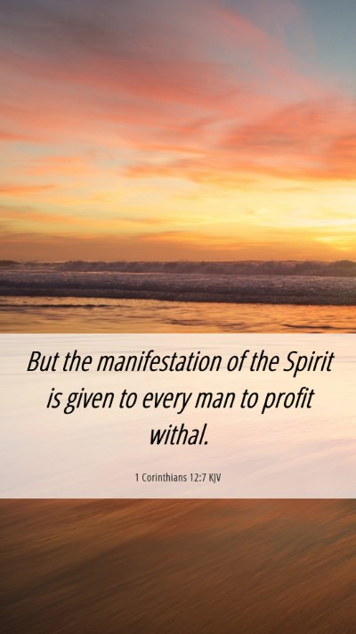 Picture 06 - 1 Corinthians 12:7 KJV Mobile Phone Wallpaper - But the manifestation of the Spirit is given to - Mobile Bible Verse Wallpaper