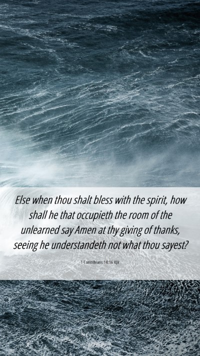 Picture 06 - 1 Corinthians 14:16 KJV Mobile Phone Wallpaper - Else when thou shalt bless with the spirit, how - Mobile Bible Verse Wallpaper