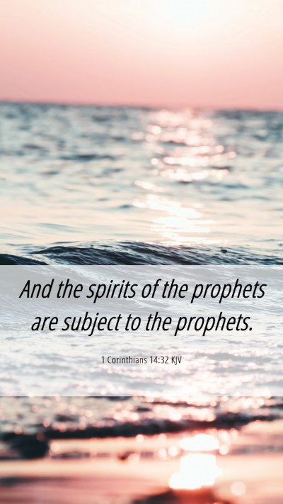 Picture 06 - 1 Corinthians 14:32 KJV Mobile Phone Wallpaper - And the spirits of the prophets are subject to - Mobile Bible Verse Wallpaper