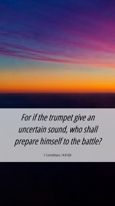 Picture 06 - 1 Corinthians 14:8 KJV Mobile Phone Wallpaper - For if the trumpet give an uncertain sound, who - Mobile Bible Verse Wallpaper