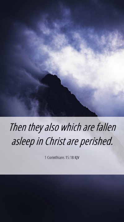 Picture 06 - 1 Corinthians 15:18 KJV Mobile Phone Wallpaper - Then they also which are fallen asleep in Christ - Mobile Bible Verse Wallpaper
