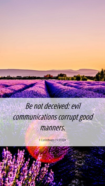 Picture 06 - 1 Corinthians 15:33 KJV Mobile Phone Wallpaper - Be not deceived: evil communications corrupt good - Mobile Bible Verse Wallpaper