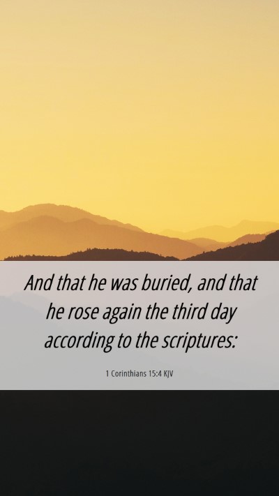 Picture 06 - 1 Corinthians 15:4 KJV Mobile Phone Wallpaper - And that he was buried, and that he rose again - Mobile Bible Verse Wallpaper