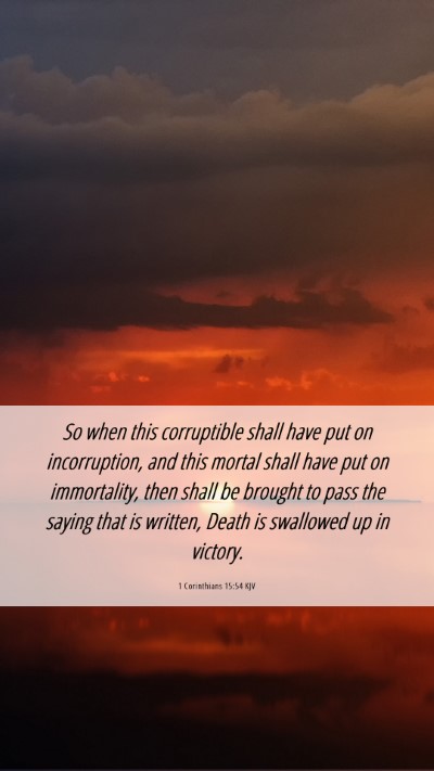 Picture 06 - 1 Corinthians 15:54 KJV Mobile Phone Wallpaper - So when this corruptible shall have put on - Mobile Bible Verse Wallpaper