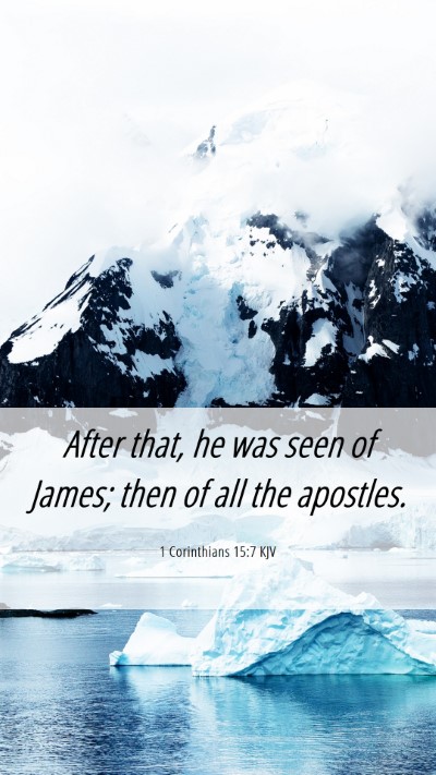 Picture 06 - 1 Corinthians 15:7 KJV Mobile Phone Wallpaper - After that, he was seen of James; then of all the - Mobile Bible Verse Wallpaper