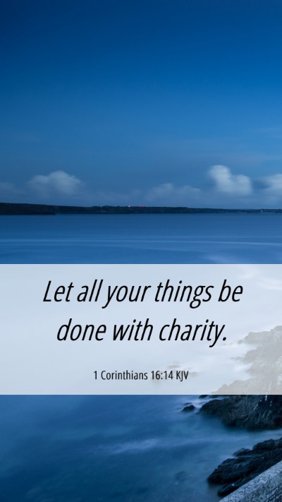 Picture 06 - 1 Corinthians 16:14 KJV Mobile Phone Wallpaper - Let all your things be done with - Mobile Bible Verse Wallpaper